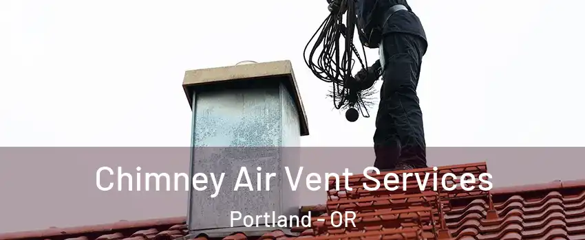  Chimney Air Vent Services Portland - OR