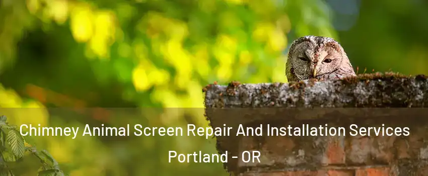  Chimney Animal Screen Repair And Installation Services Portland - OR