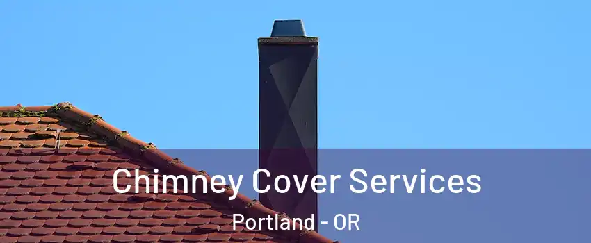  Chimney Cover Services Portland - OR