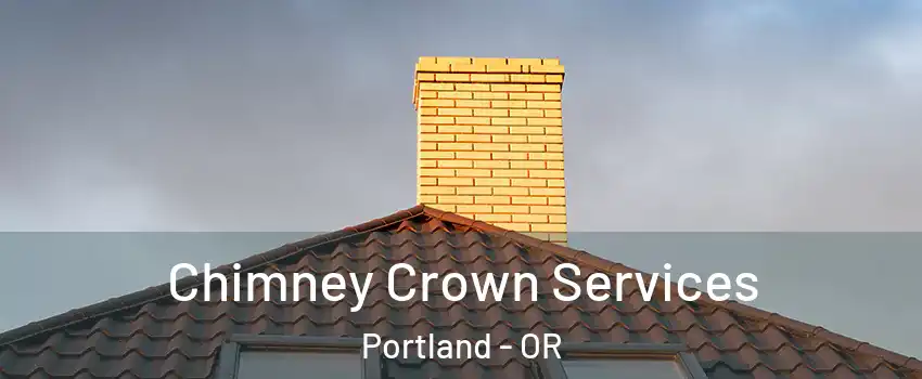 Chimney Crown Services Portland - OR