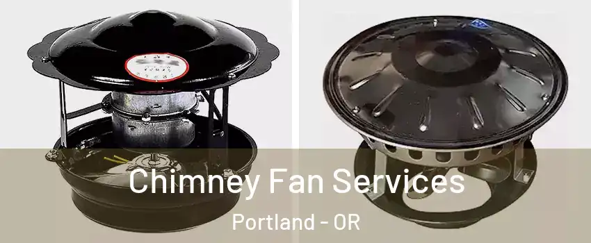  Chimney Fan Services Portland - OR