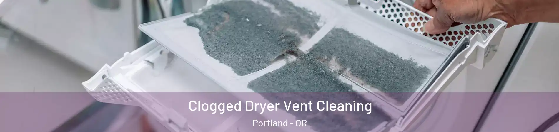  Clogged Dryer Vent Cleaning Portland - OR
