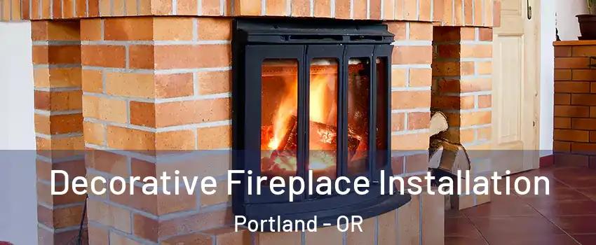  Decorative Fireplace Installation Portland - OR
