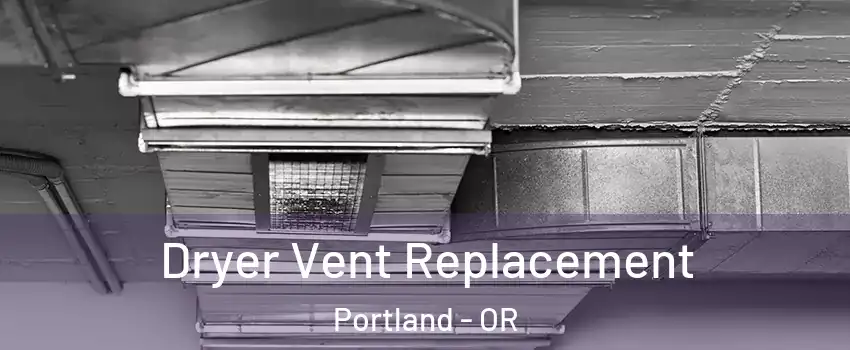  Dryer Vent Replacement Portland - OR