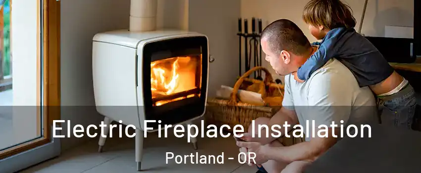  Electric Fireplace Installation Portland - OR