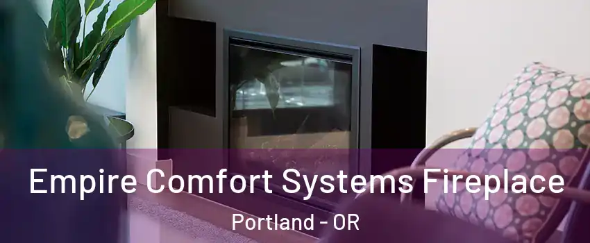  Empire Comfort Systems Fireplace Portland - OR