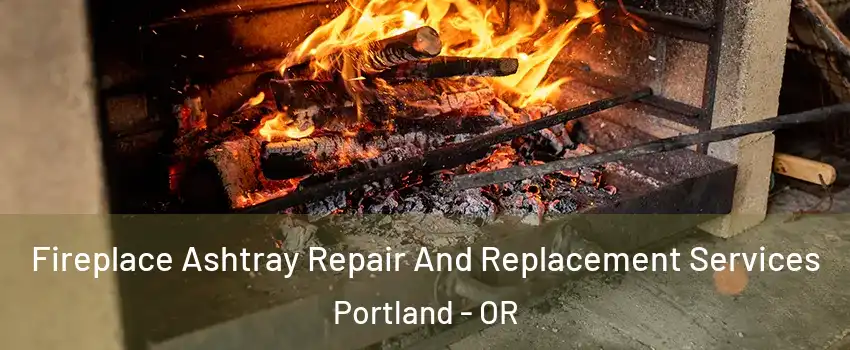  Fireplace Ashtray Repair And Replacement Services Portland - OR