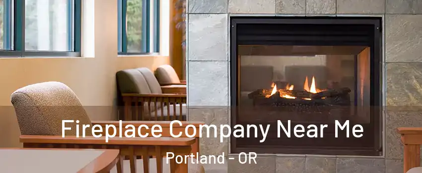  Fireplace Company Near Me Portland - OR