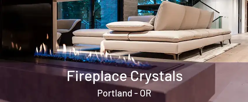  Fireplace Crystals Portland - OR