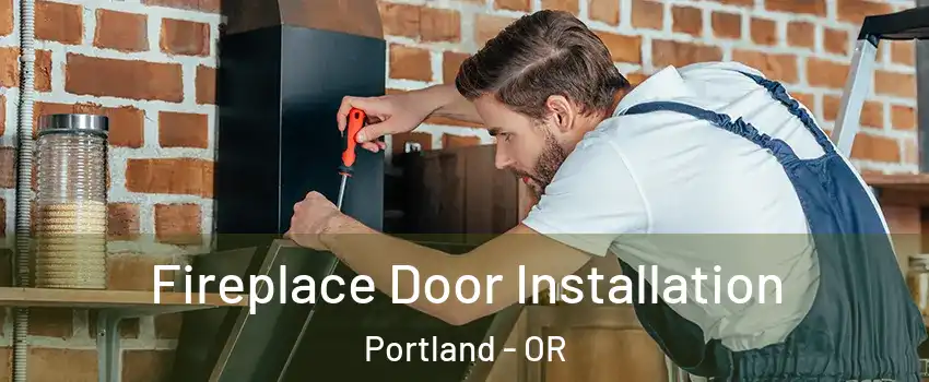  Fireplace Door Installation Portland - OR