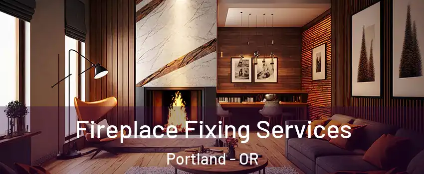  Fireplace Fixing Services Portland - OR
