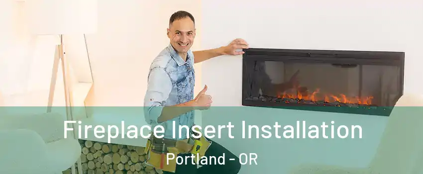  Fireplace Insert Installation Portland - OR
