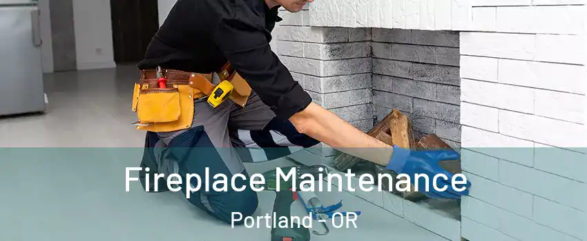  Fireplace Maintenance Portland - OR