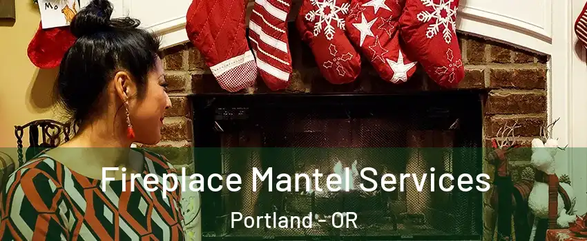  Fireplace Mantel Services Portland - OR