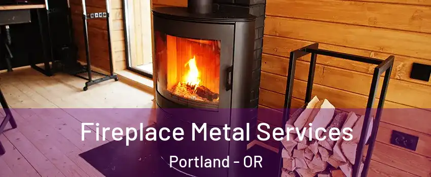 Fireplace Metal Services Portland - OR