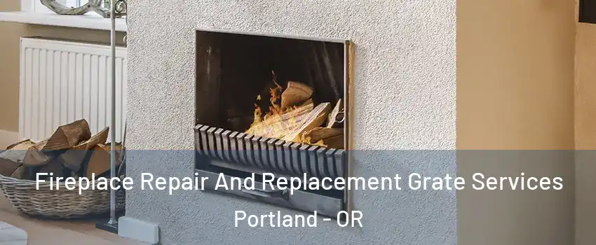  Fireplace Repair And Replacement Grate Services Portland - OR