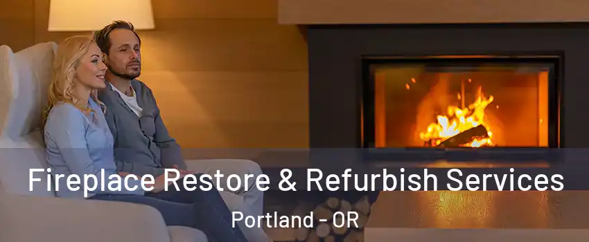 Fireplace Restore & Refurbish Services Portland - OR