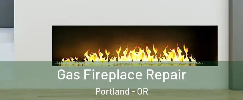  Gas Fireplace Repair Portland - OR