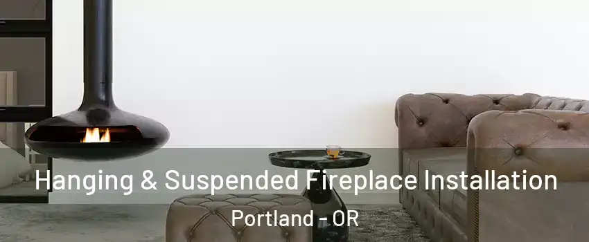  Hanging & Suspended Fireplace Installation Portland - OR