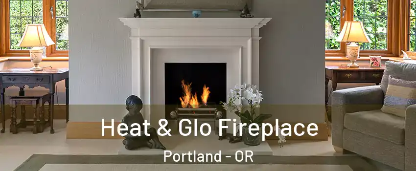  Heat & Glo Fireplace Portland - OR