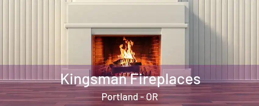  Kingsman Fireplaces Portland - OR