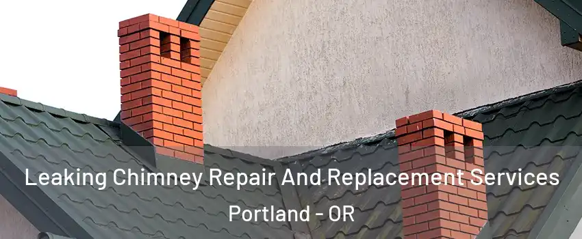  Leaking Chimney Repair And Replacement Services Portland - OR