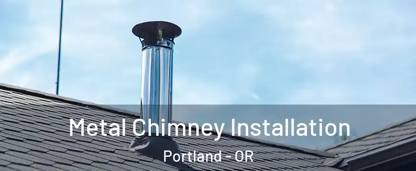  Metal Chimney Installation Portland - OR