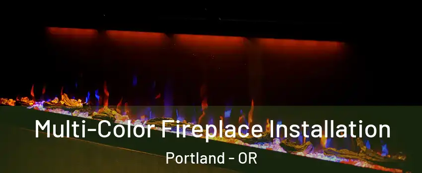  Multi-Color Fireplace Installation Portland - OR