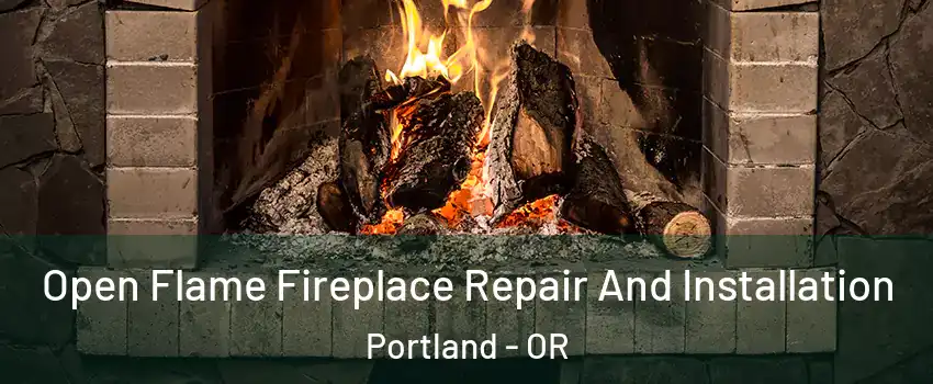  Open Flame Fireplace Repair And Installation Portland - OR
