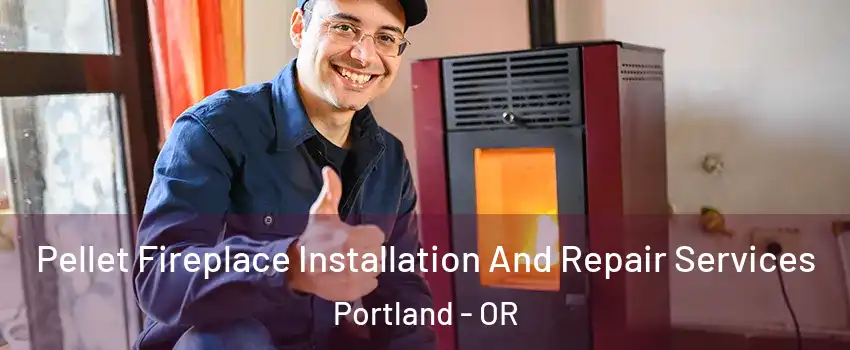  Pellet Fireplace Installation And Repair Services Portland - OR
