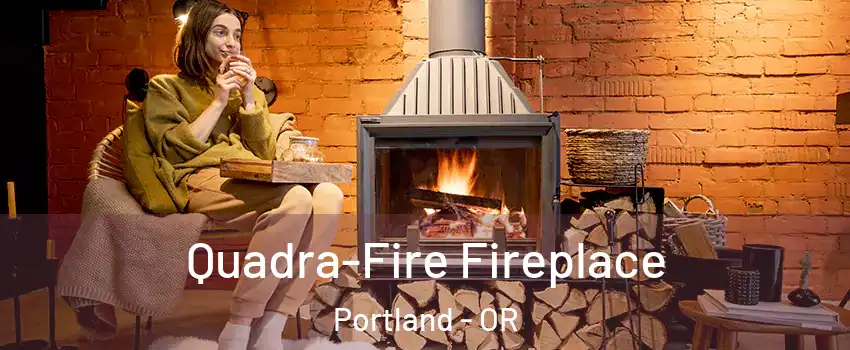  Quadra-Fire Fireplace Portland - OR