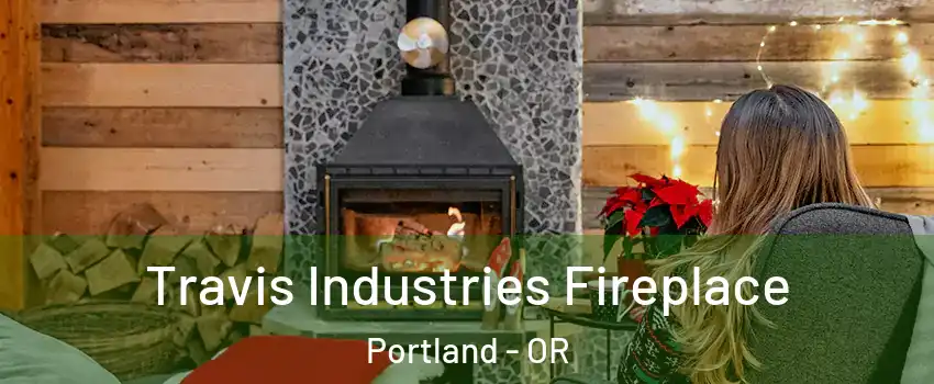  Travis Industries Fireplace Portland - OR