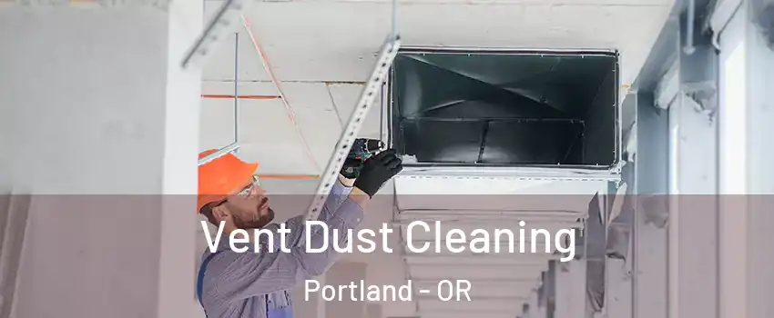  Vent Dust Cleaning Portland - OR