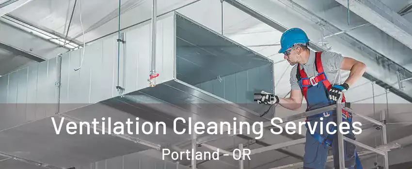  Ventilation Cleaning Services Portland - OR