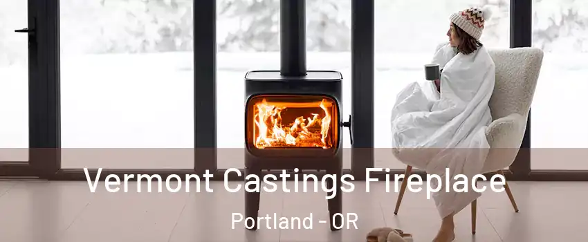  Vermont Castings Fireplace Portland - OR