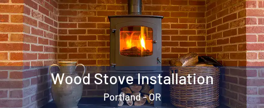  Wood Stove Installation Portland - OR